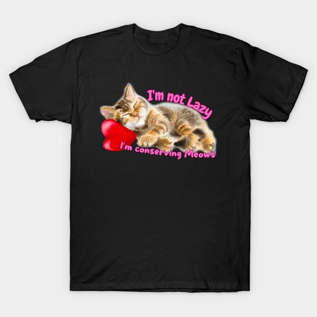 Im not Lazy I'm Conserving Meows T-Shirt by Internal Glow